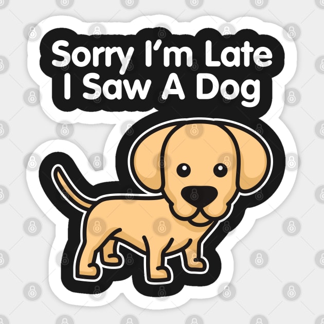 Labrador Retriever Sorry I'm Late I Saw A Dog design Sticker by theodoros20